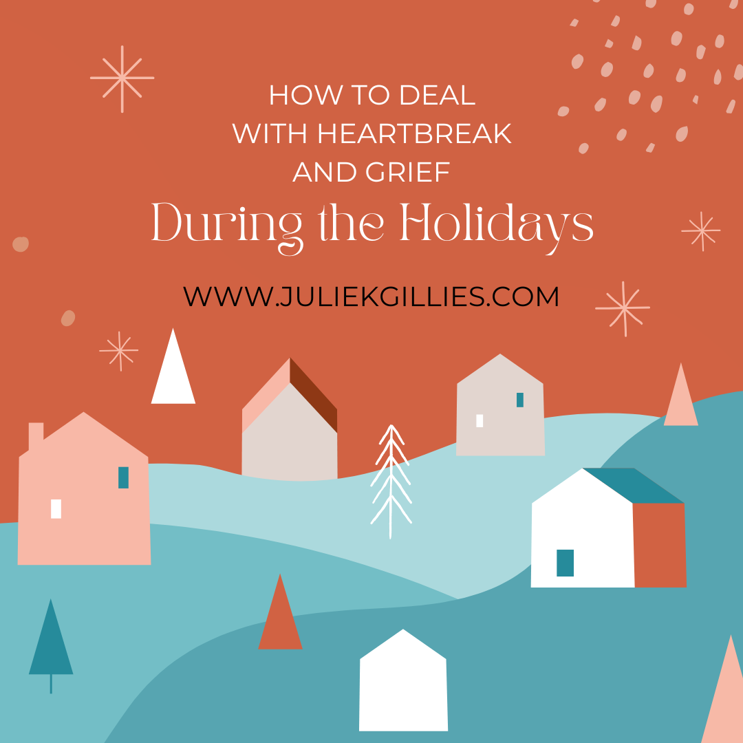 How to Deal with Heartbreak and Grief during the Holidays – Julie K ...